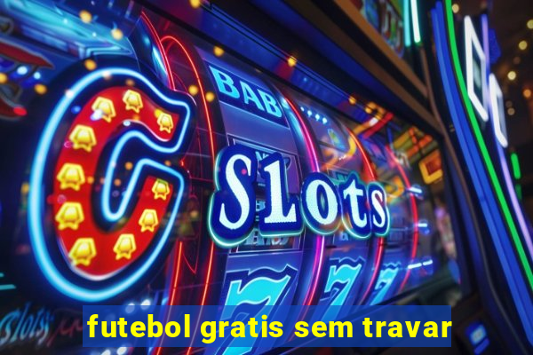 futebol gratis sem travar